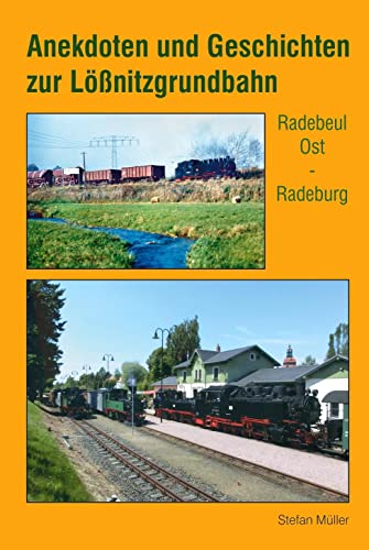 Anekdoten und Geschichten zur Lößnitzgrundbahn: Radebeul Ost - Radeburg von Bildverlag Böttger GbR